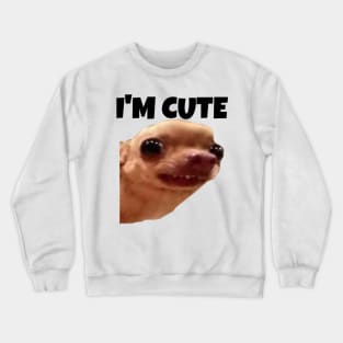 I&amp;amp;#39;m Cute - Dogs Pets Funny #3 Crewneck Sweatshirt